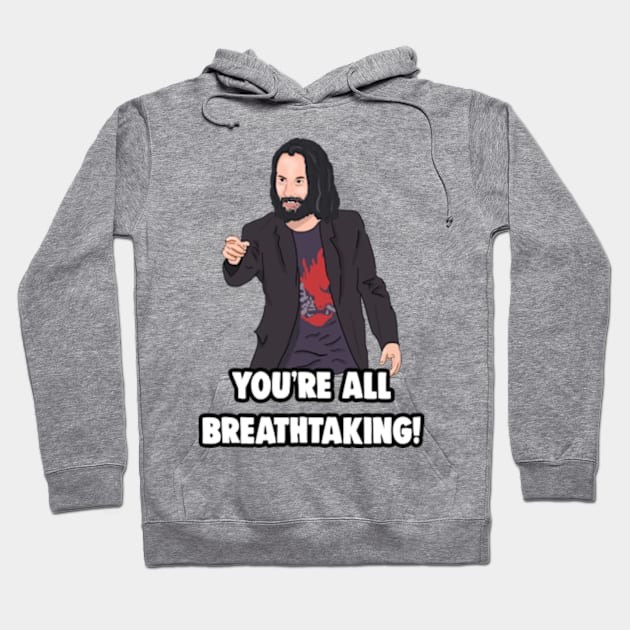 'You're All breathtaking' Keanu Reeves Meme Hoodie by Barnyardy